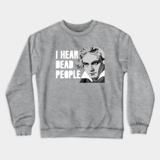 I HEAR DEAD PEOPLE Crewneck Sweatshirt